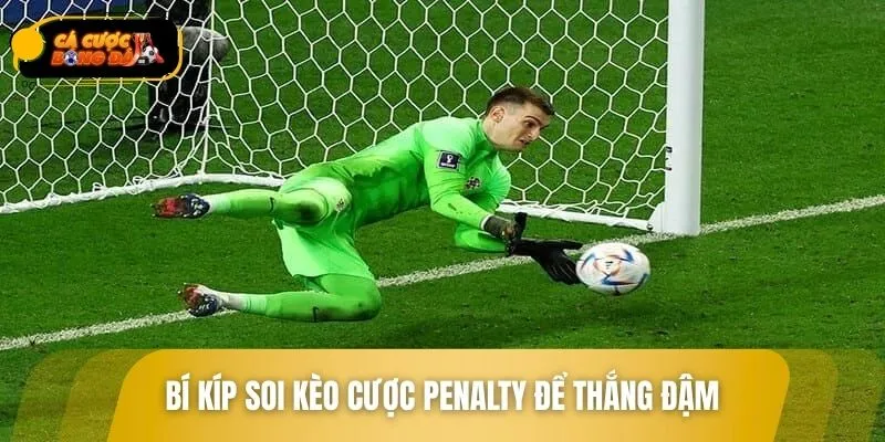 Chơi kèo penalty cực dễ ăn